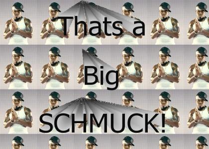 thats a big schmuck