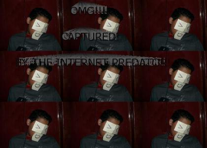 Oh Noez! Captured by the Internet Predator!