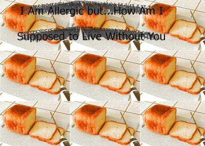 A Tribute To Those Who Must Live Gluten Free and are allergic to bread