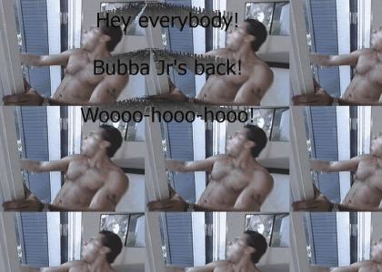 Bubba Jr.'s back!