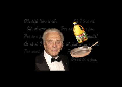 Kirk Douglas Wants Oil In A Pan