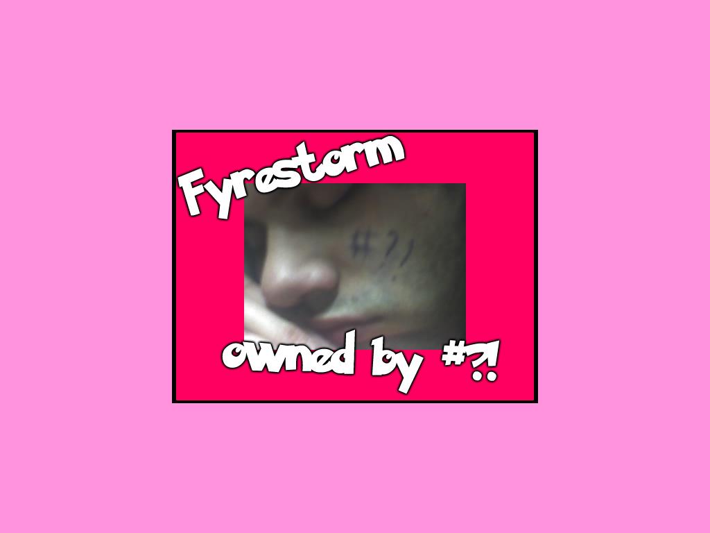 fyrestormownedbypoundquestionmarkexclamation