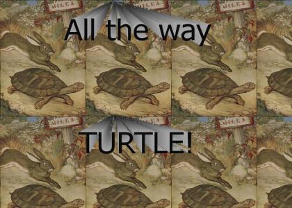 All the way...TURTLE!