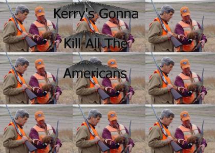 Kerry's Gonna Kill Americans