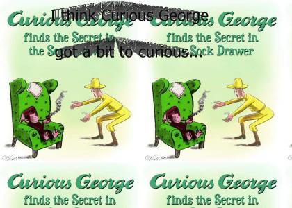 Naughty Naughty Curious George!