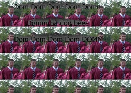 Dom, Dom, Dom, Dommmm