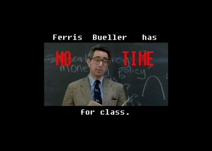 Ferris Bueller has no time
