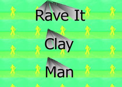 Clay Man Raves It