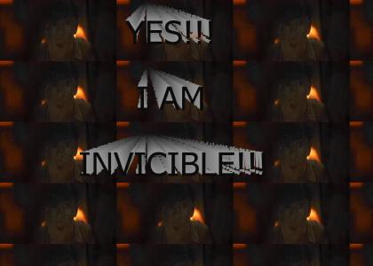 I AM INVICIBLE!