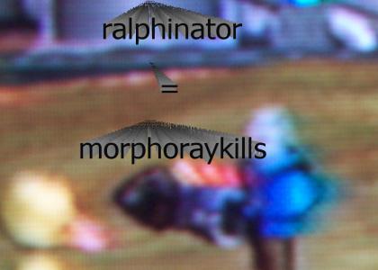 ralphinator = morphoray kills