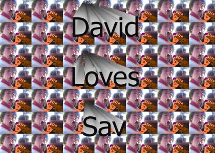 DAVID LOVES SAV!!!