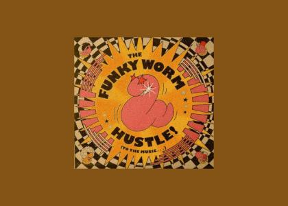 The Funky Worm Hustle!