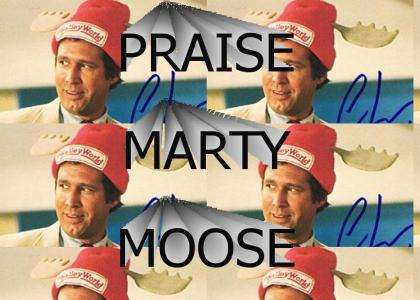 PRAISE MARTY MOOSE