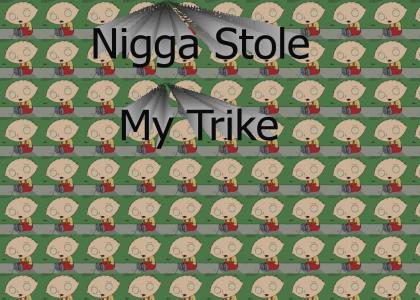 Nigga Stole My Trike
