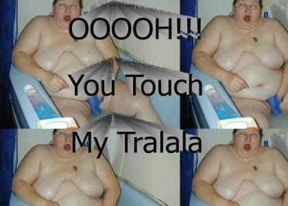 You Touch My Tralala