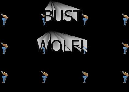 BUST WOLF!!!