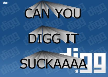 Can You Digg It, Suckaaaa