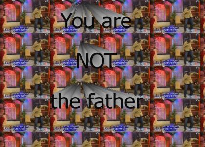 You are not the father!