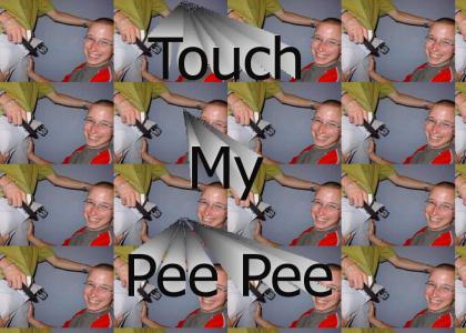 Touch My Pee Pee!