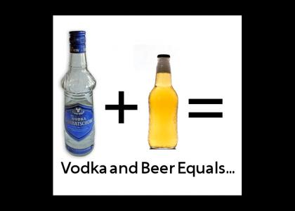Vodka and Beer
