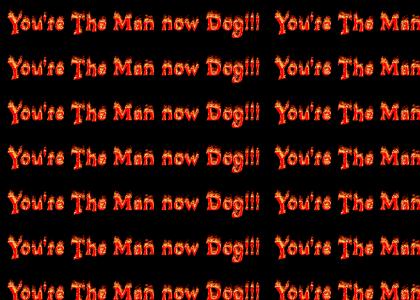 You're The Man Now Dog is on Fire!!!!!