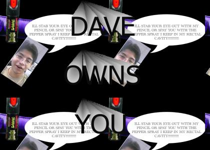 DAVE OWNS YOU
