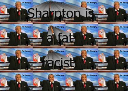 Al Sharpton is a fat racist