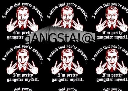Gangsta yo!!!!!