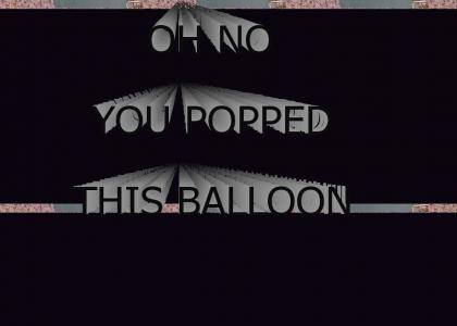 Oh No! You Popped This Balloon / JOHTMND: Gerstmann Balloons