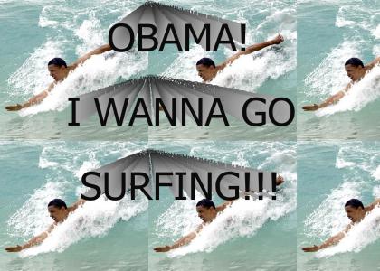 Obama! I Wanna Go Surfing!!!