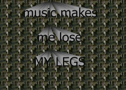 music makes me lose my legs