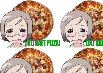 LOLI HAET PIZZA!