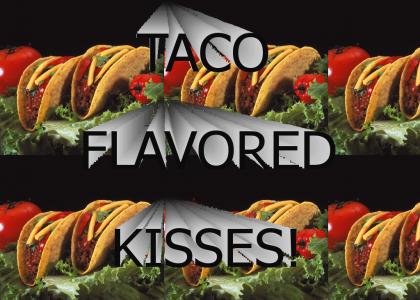 Taco Flavored Kisses