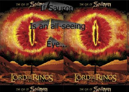 If Sauron is an All seeing eye...