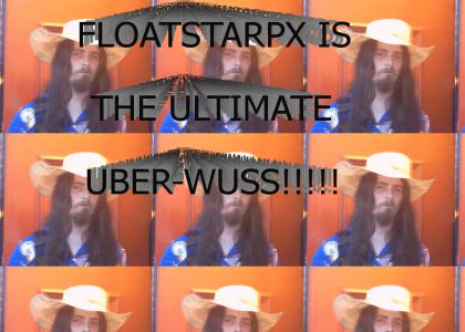 FLOATSTARPX IS A WUSS