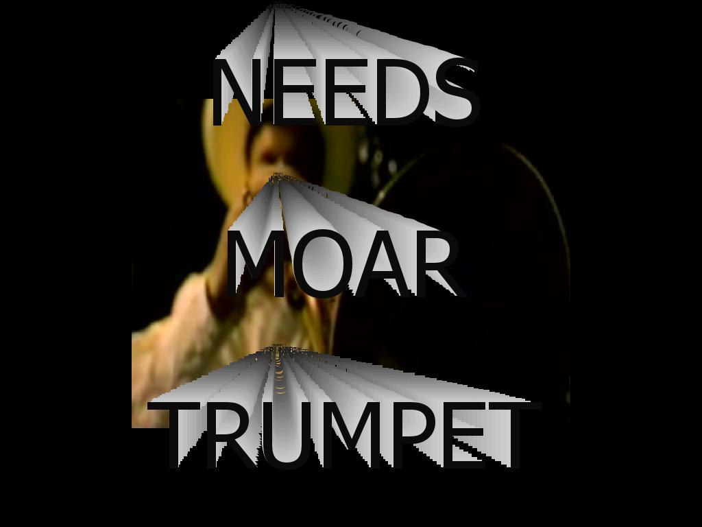 needsmoartrumpet