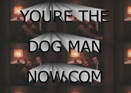 You're the dog man now