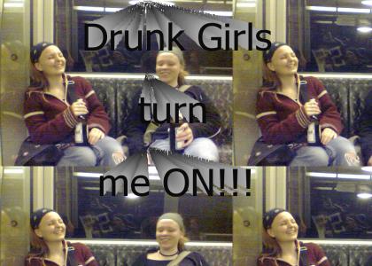 Drunk girls turn me ON
