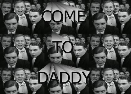 COME TO DADDY!