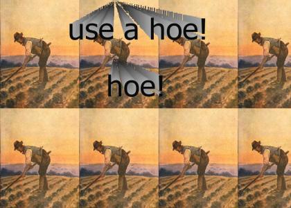 Use a hoe!