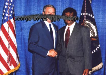 george bush loves ugly people