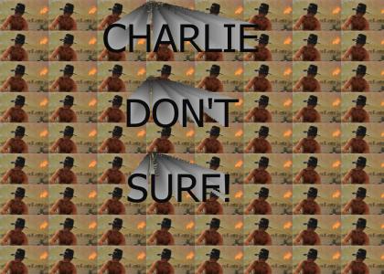 CHARLIE DON'T SURF