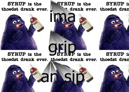 SYRUP IZ THE THOEDST DRANK