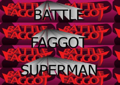 BATTLE FAGGOT SUPERMAN