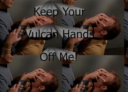 Keep Your Vulcan Hands Off Me!