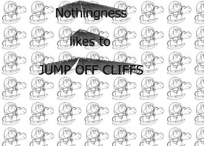 Nothingness Likes Cliffs