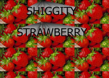 Shiggity Strawberry!