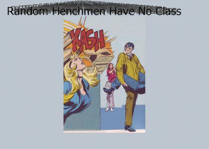 Henchmen Have No Class