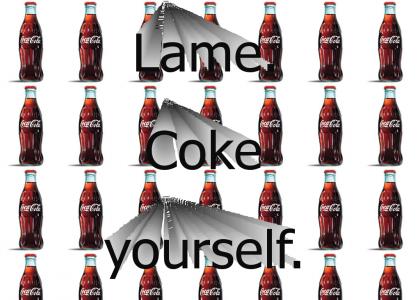 Lame.  Coke yourself.
