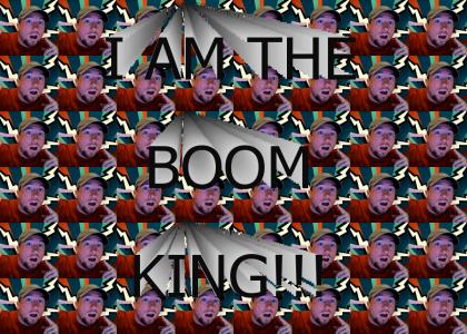 I AM THE BOOM KING!